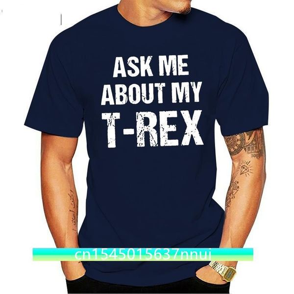 Футболки Crazy Dog, мужские футболки «Спроси меня о моем Trex», реалистичный динозавр, крутая забавная флип-рубашка, новинка, футболка Divertente Uomo Maglietta 220702