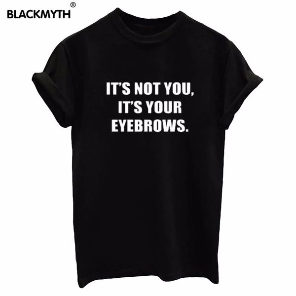 

wholesale-it's not you it's your eyebrows new women tshirt print cotton funny casual hipster shirt for lady white black tees hipst