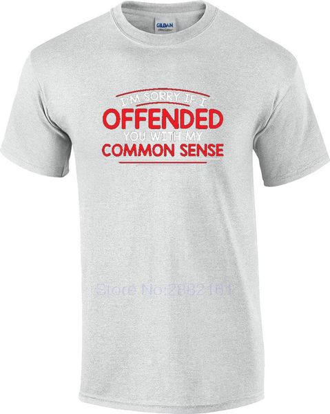 TALL Funny I/'m Sorry If I Offended You With My Common Sense T-Shirt