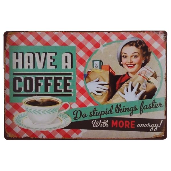 2019 Have A Coffee Vintage Metal Tin Signs Funny Retro Art Poster