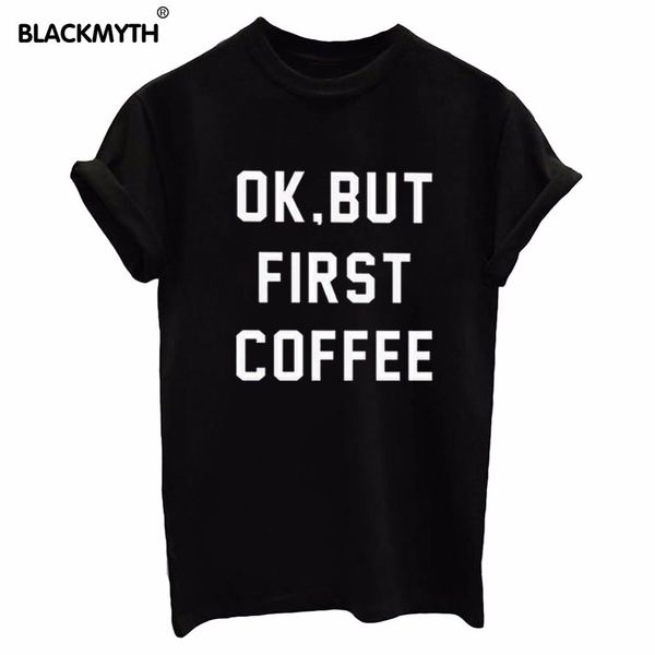 

wholesale-fashion ok but first coffee letters print women t shirt cotton casual shirt for lady women t shirts white black tees