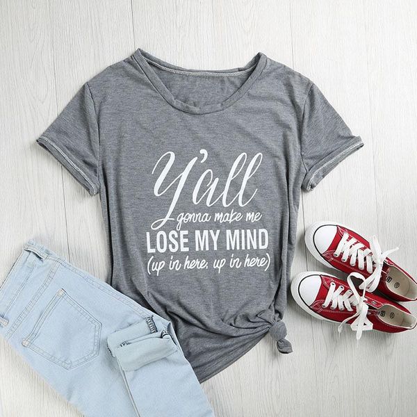 

women t-shirt short sleeve y'all gonna make me lose my mind t-shirt letter printed casual ladies fashion female o-neck tee, White