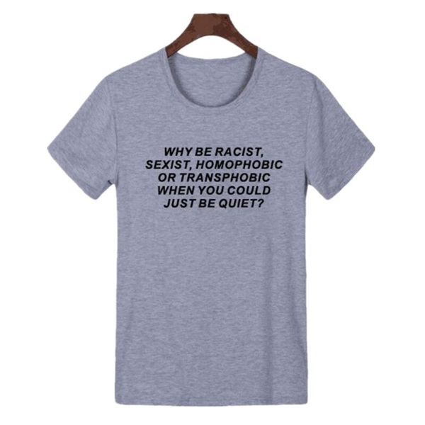 

letter frank ocea tumblr t-shirt women why be racist sexist homophobic transphobic when you can just be quiet t-shirt for girls female, White