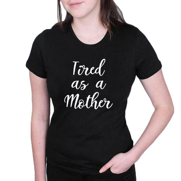 Großhandel Frauen T Shirt Müde Wie Eine Mutter Tumblr Lustige Sprüche T Shirt 2018 Hipster Frauen Kleidung T Shirt Feministische Slogan Mom T Shirt