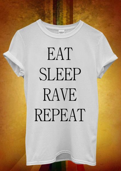 

eat sleep rave repeat party funny men women t shirt vest 880 new t shirts funny tee new, White;black