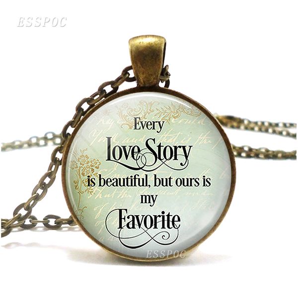 

every love story is beautiful but our is my favorite quote bronze necklace glass dome cabochon jewelry pendant valentine's gift, Silver