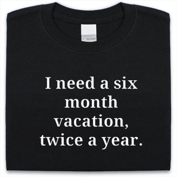 Acheter Jai Besoin De 6 Mois De Vacances Deux Fois Par An T Shirt Hommes Femmes Drôle De 1101 Du Pinchoskim Dhgatecom