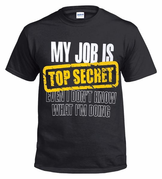 My Job Is Top Secret T SHIRT Mens Funny Birthday Gift for Dad Him Fathers Day
