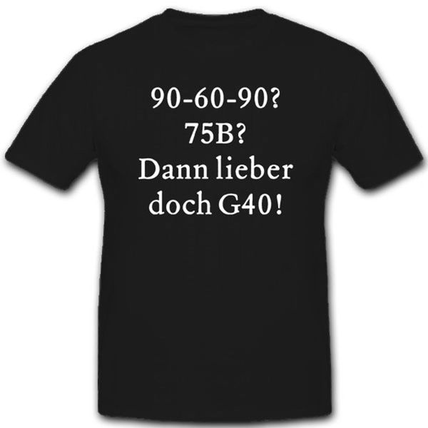 75B 90 60 90 Dann lieber doch G40 Humor Spaß T Shirt #7553