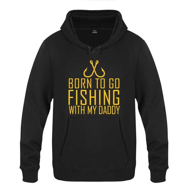 

born to go fishing with my daddy novelty hoodies men 2018 men's pullover fleece hooded sweatshirts, Black