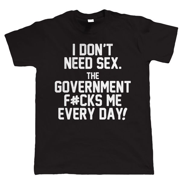 Acheter Je Nai Pas Besoin De Sexe Le Gouvernement T Shirt Moi Chaque Jour Drôle T Shirt Politique Coton Bas Prix Haut Tee Shirt Pour Les Adolescents