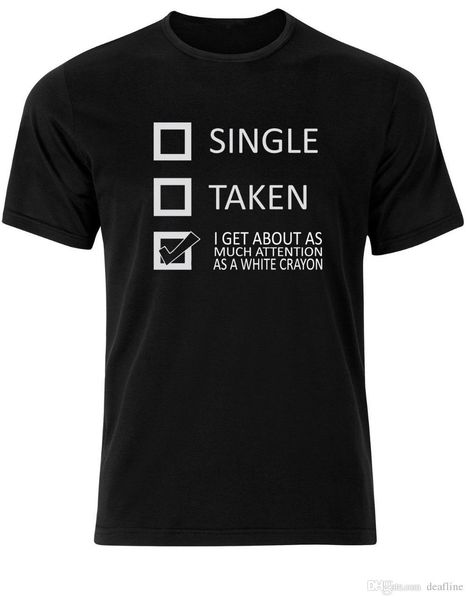 Single Taken As Much Attention As a White Crayon Fun Mens Tshirt Tee Top AD69