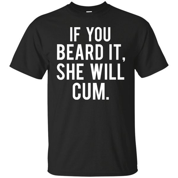 

mens graphic tees crew neck short if you beard it, she will cum mens t shirt, White;black