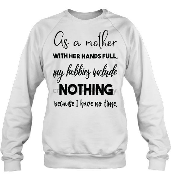 

as a mother with her hands full my hobbies include nothing because i have no time streetwear men women hoodies sweatshirts, Black