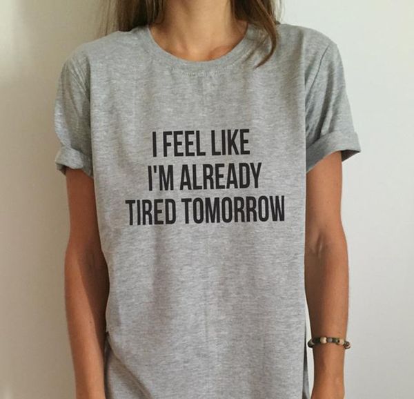 

new womens t shirt i feel if im tired cato casual funny shirt for lady tee hipster drop ship z 263, White