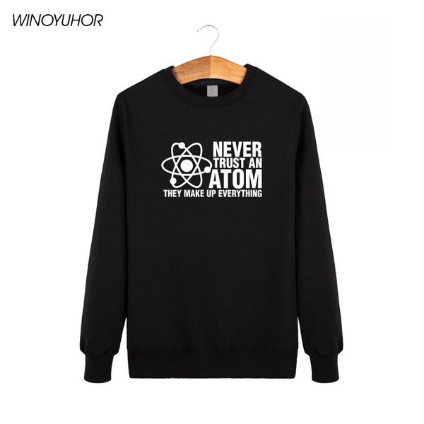 

never trust an atom they make up everything hoodie men funny science sweatshirt brand winter autumn fleece streetwear, Black