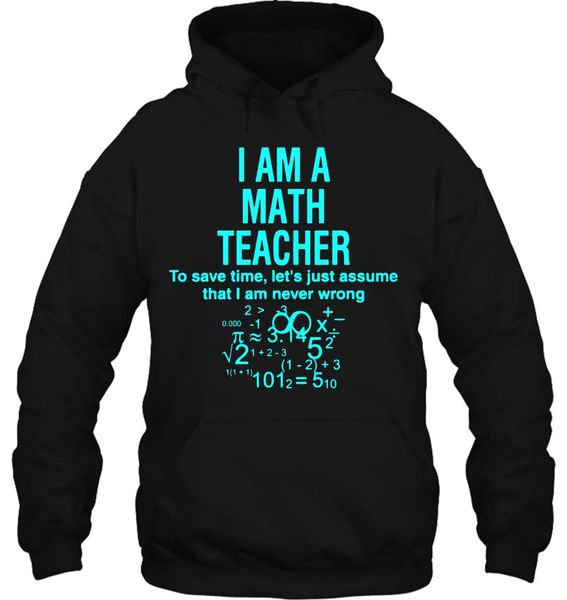 

men hoodie i am a math teacher assume i am never wrong women streetwear, Black