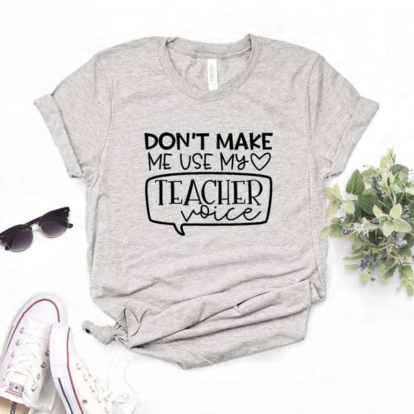 

don't make me use my teacher voice print women tshirts cotton casual funny t shirt for lady tee hipster 6 color drop ship na-543, White