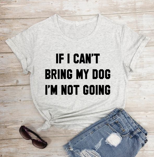 

if i cant bring my dog im not going letter t shirt crewneck funny tees lover gift 100% cotton dog lover, White