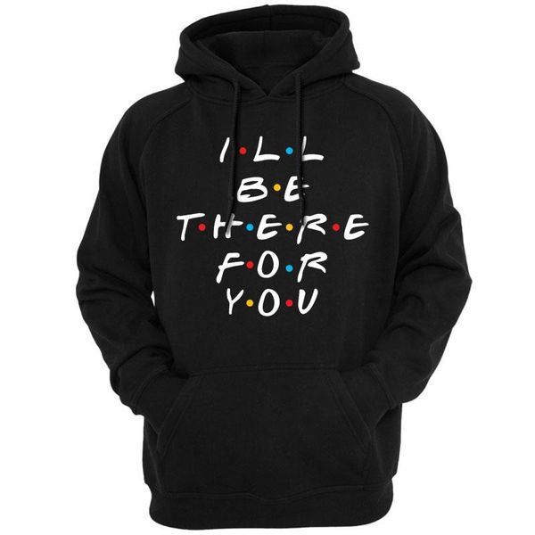 

i'll be there for you friends tv show television men hoodies sweatshirts outerwear hoody casual fashion rembrandts 564, Black