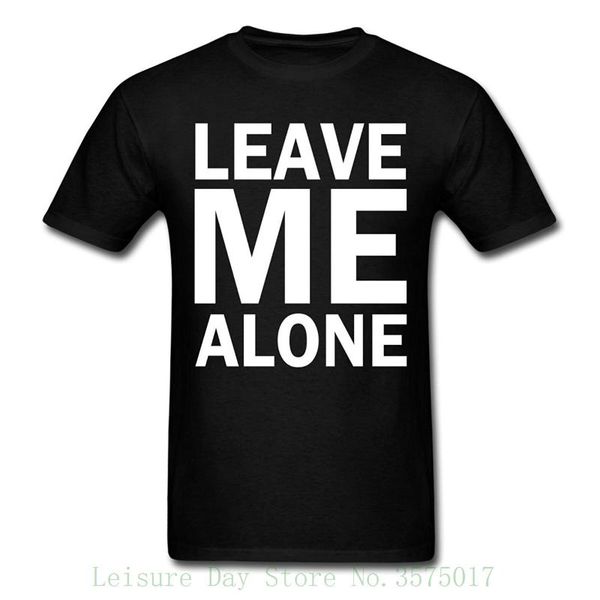 

leave me alone quote men's t-shirt 2018 summer new brand t shirt men hip hop men t-shirt casual fitness, White;black