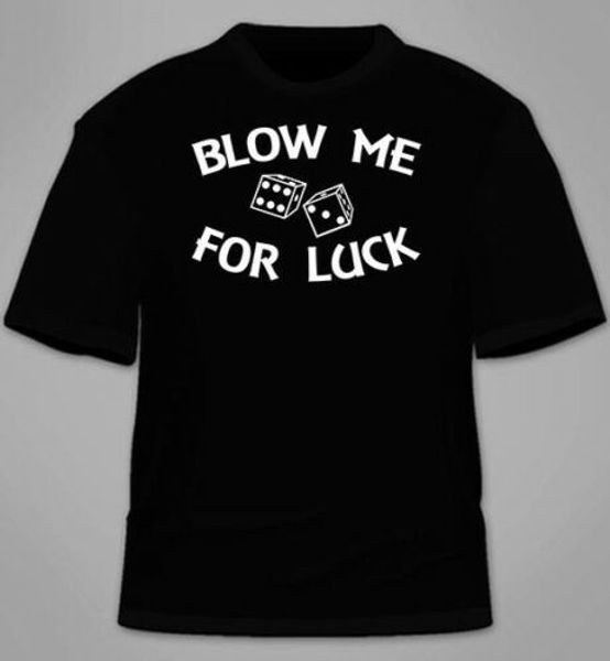 

blow me for luck t-shirt. funny tshirt blowjob gift hilarious awesome tees, White;black
