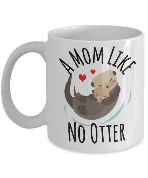 

a mom like no otter,mothers day mug, mother's day mug,mother's day gift,mom gift,otter mug,new mom gift,11oz dropshipping
