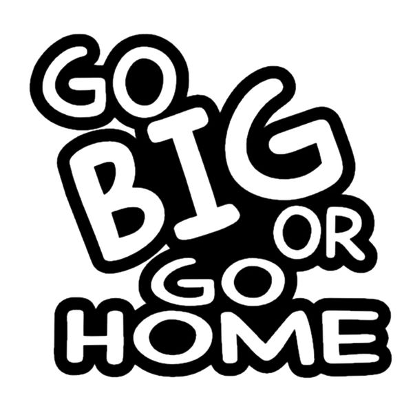 

16*15.2cm funny sticker go big or go home car bumper window van vinyl novelty decal decor decals