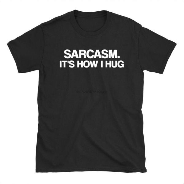 

sarcasm its how i hug funny slogan mens - t shirt gift idea tee, White;black