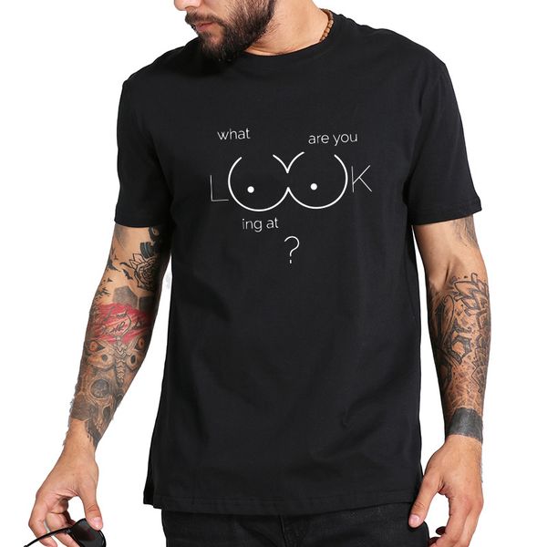 

what are you looking at tshirt men funny graphic breast design tee shirt homme street style cotton soft t-shirt us size, White;black