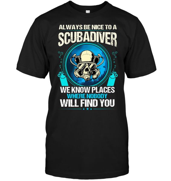 

brand always be nice to a scubadiver we know places where nobody will find you t-shirt 2019 men's short sleeve t-shirt, White;black