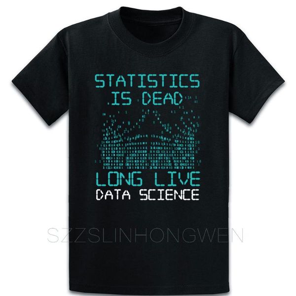 

statistics is dead long live data science t shirt fitness spring designs cotton letter o neck costume basic shirt, White;black