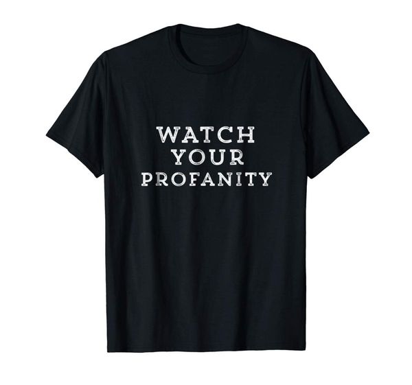 

2019 fashion men t shirt watch your profanity funny t shirt, White;black