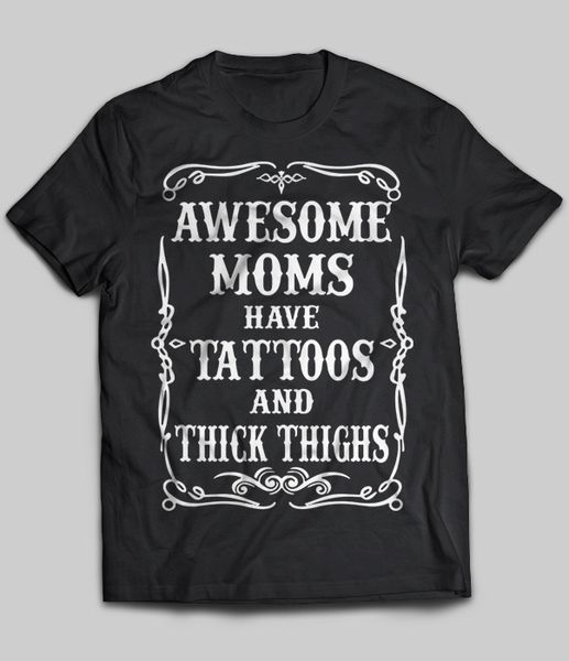 

brand awesome moms have tattoos and thick thighs t-shirt 2019 men's short sleeve t-shirt, White;black