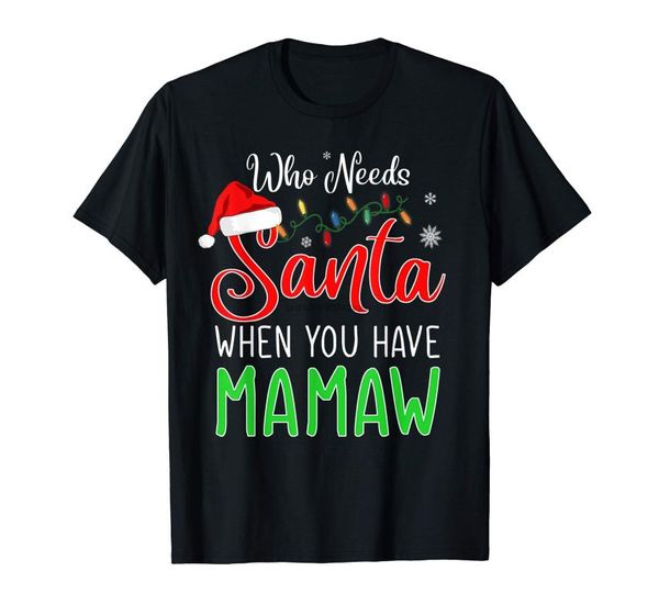 

who needs santa when you have mamaw christmas t-shirt-men's t-shirt-black, White;black
