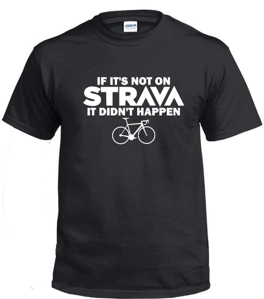 

2018 fashion if its not on strava it didnt happen t shirt funny cycler tee shirt, White;black