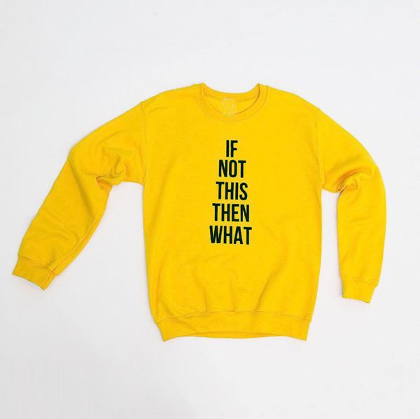 

yellow graphic sweatshirt if not this then what typography slogan cool girl hipster grunge tumblr party pullover spring, Black