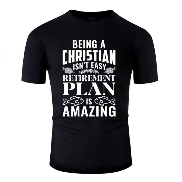 Männer T-Shirts Mode Ein Christ zu sein ist nicht einfach Ruhestandsplan T-Shirt für Männer Natürliche Frauen T-Shirts O-Ausschnitt Homme