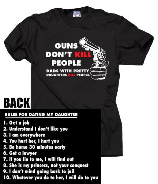 

rules for dating my daughter guns don't kill people dads with pretty daughters kill double side 2019 fashion wear funny t-shirt, White;black