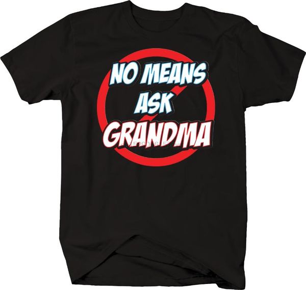 

no means ask grandma funny grandchild grandparents family t-shirt, White;black