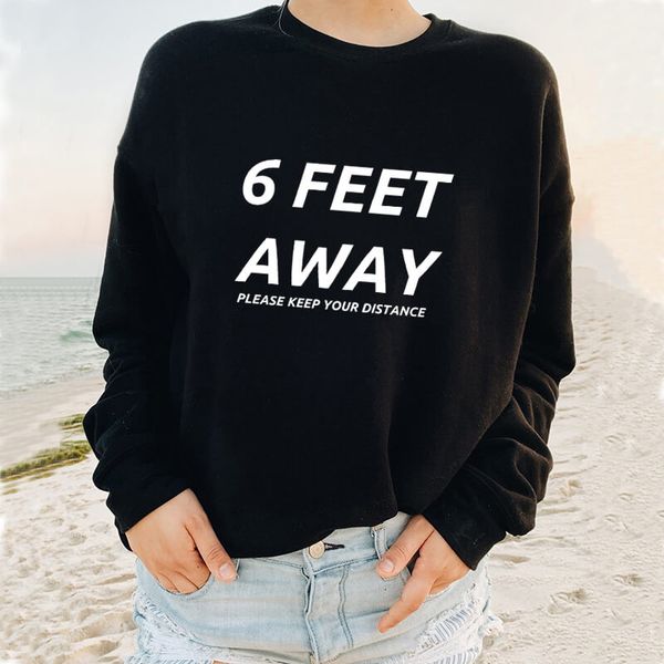 

6 feet away please keep your distance social distancing sweatshirt new arrival 2020 women's funny quarantine sweatshirt, Black