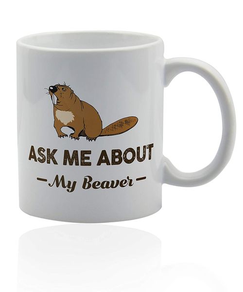 

ask me about my beaver gifts white ceramic cup. beaver mug.birthday gifts for men 11oz dropshipping