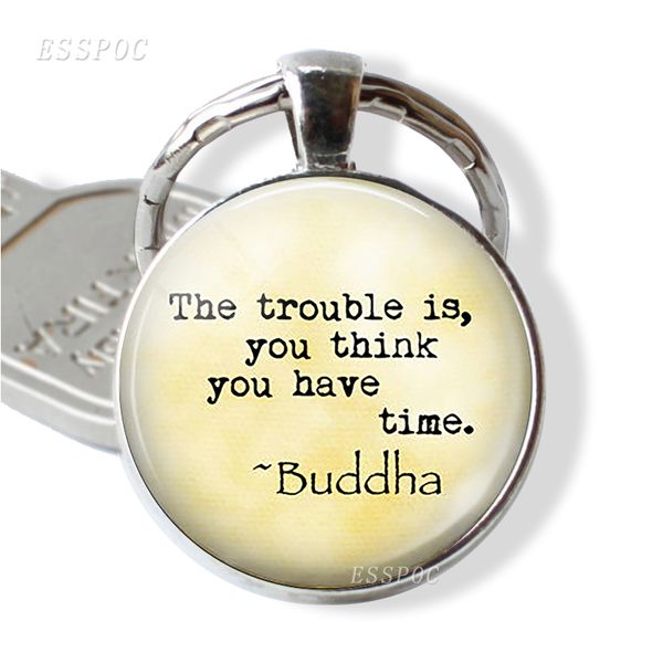 

buddha quotes keychain " the trouble is, you think you have time " glass cabochon pendant handmade metal key chain for men women, Silver