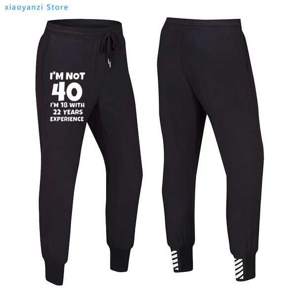 

2020 funny letter t-shirt i'm not 40 i'm 18 with 22 years experience men women pants 40th birthday sweatpants trousers jogger, Black