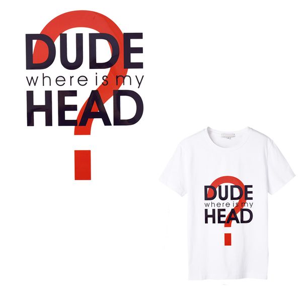 Compre Dude Dónde Está Mi Cabeza Parches De Transferencia Para La Camiseta De La Chaqueta Hierro En Transferencias Pegatinas De Parche De Texto - 