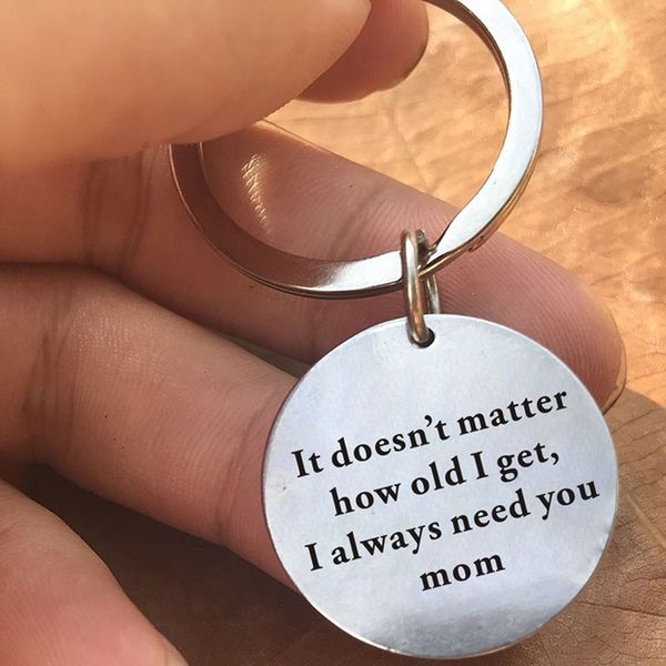 

it doesn't matter how old i get, i always need you mom" keychain gift for mom ,thanksgiving day gift, mothers day gift, Silver