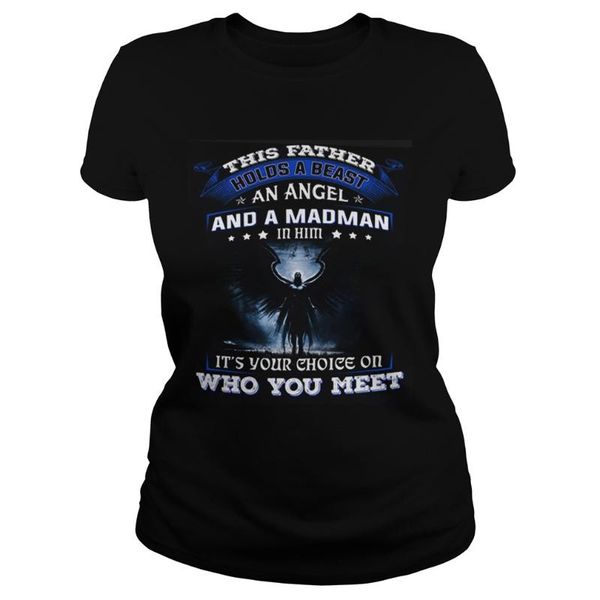 

this father holds a beast an angel and a madman in him its your women's t-shirt, White
