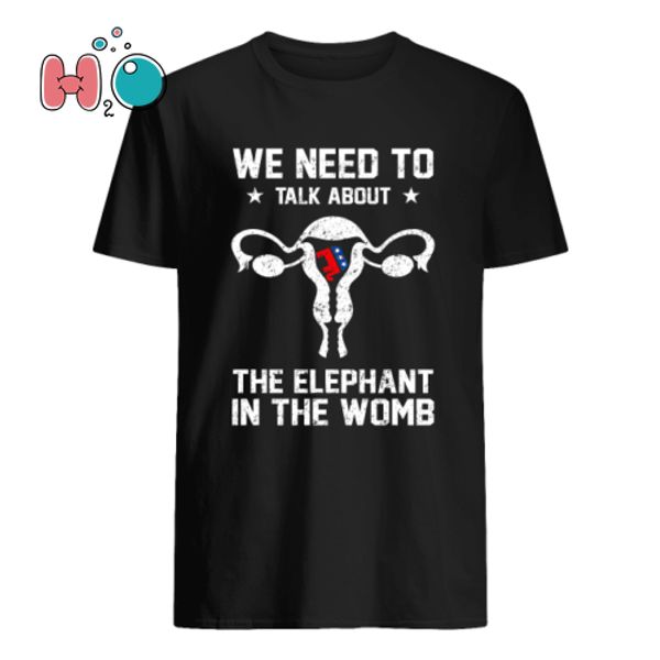 

we need to talk about the elephant in the womb shirt, White;black