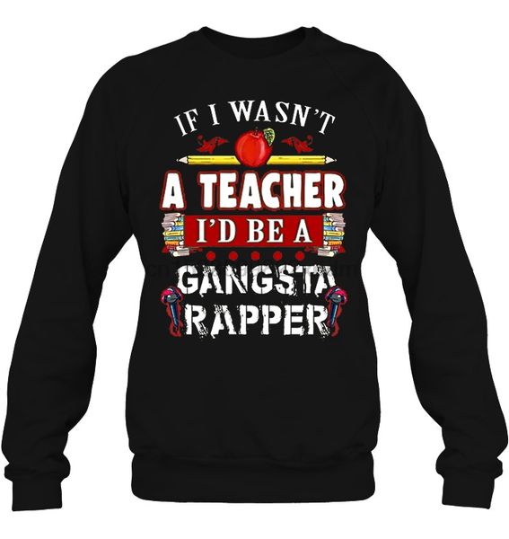 

men hoodie if i wasn't a teacher i'd be a gangsta rapper women streetwear, Black