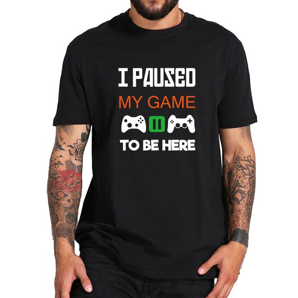 

gamer t shirt men i paused my game to be here interesting play computer tee leisure t-shirt eu size, White;black